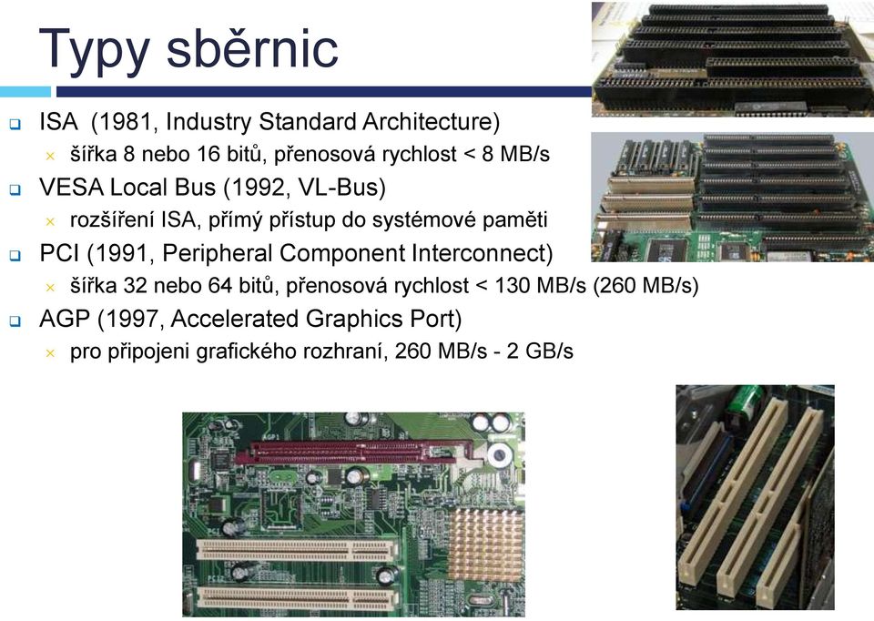 (1991, Peripheral Component Interconnect) šířka 32 nebo 64 bitů, přenosová rychlost < 130 MB/s