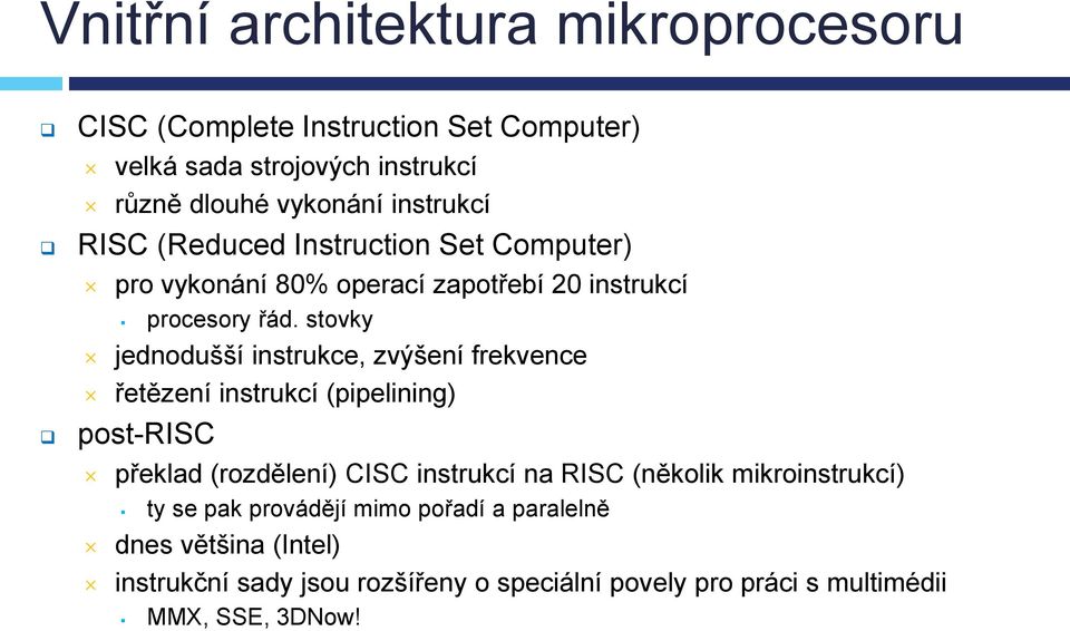 stovky jednodušší instrukce, zvýšení frekvence řetězení instrukcí (pipelining) post-risc překlad (rozdělení) CISC instrukcí na RISC