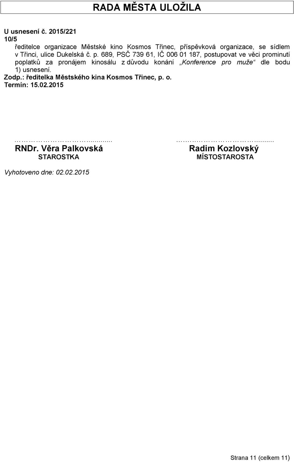 p. 689, PSČ 739 61, IČ 006 01 187, postupovat ve věci prominutí poplatků za pronájem kinosálu z důvodu konání Konference pro