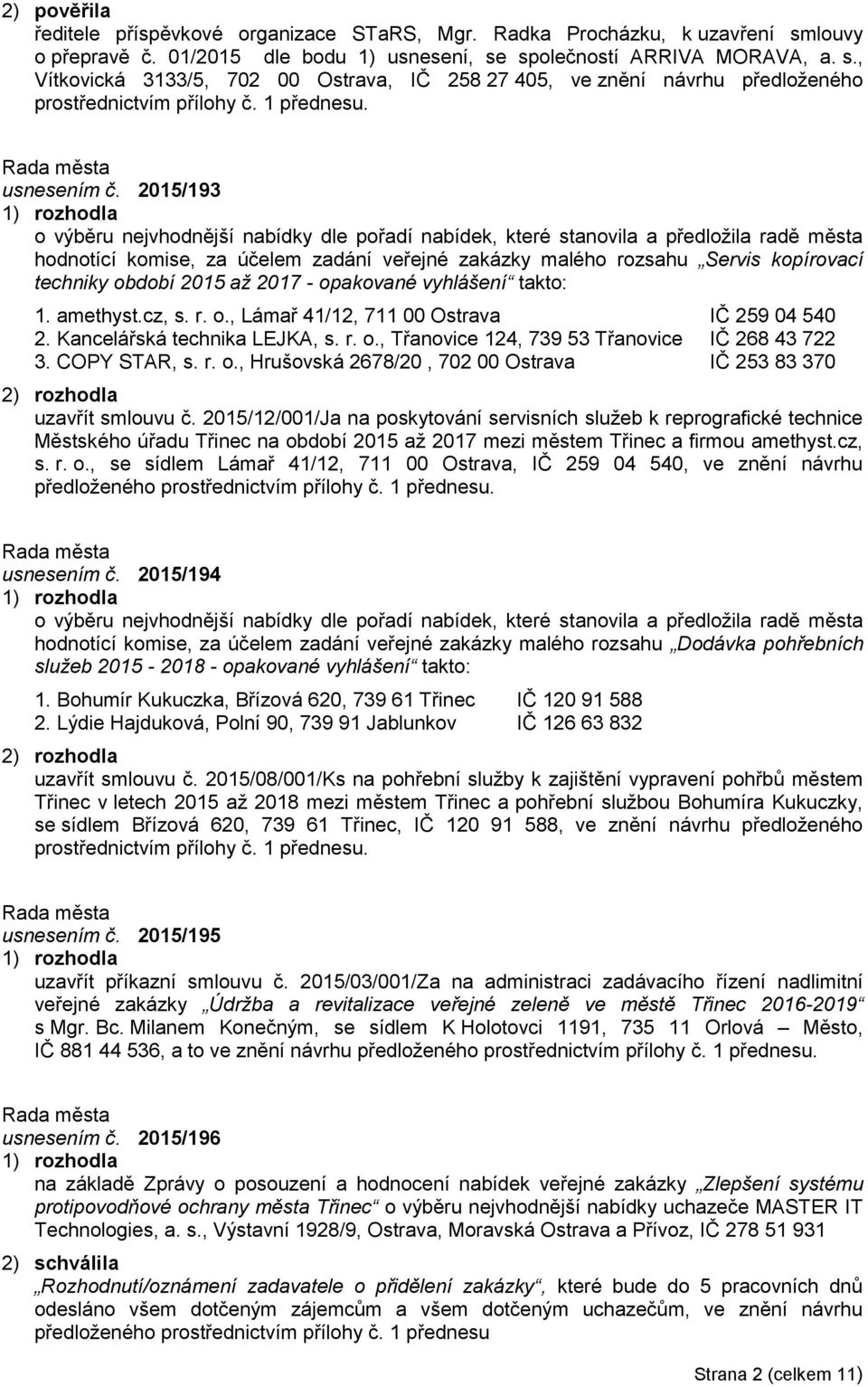 2015/193 o výběru nejvhodnější nabídky dle pořadí nabídek, které stanovila a předložila radě města hodnotící komise, za účelem zadání veřejné zakázky malého rozsahu Servis kopírovací techniky období