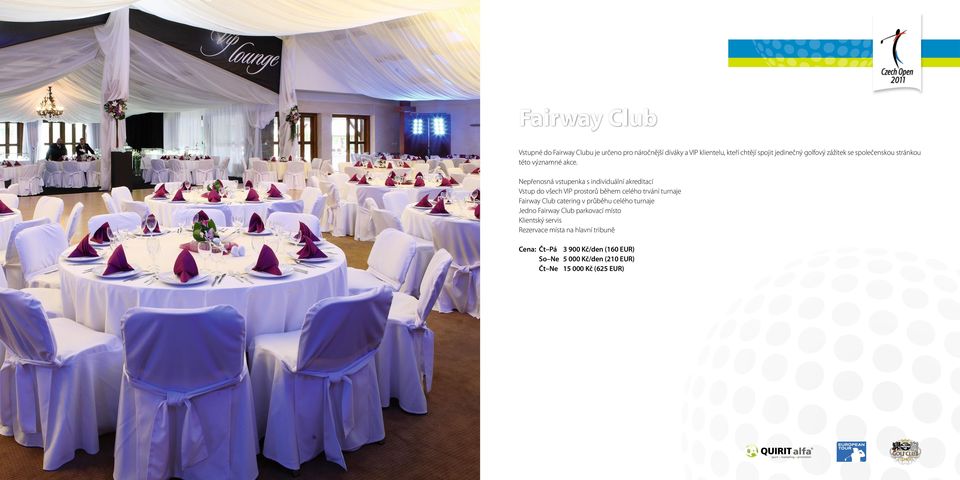 Nepřenosná vstupenka s individuální akreditací Vstup do všech VIP prostorů během celého trvání turnaje Fairway Club catering