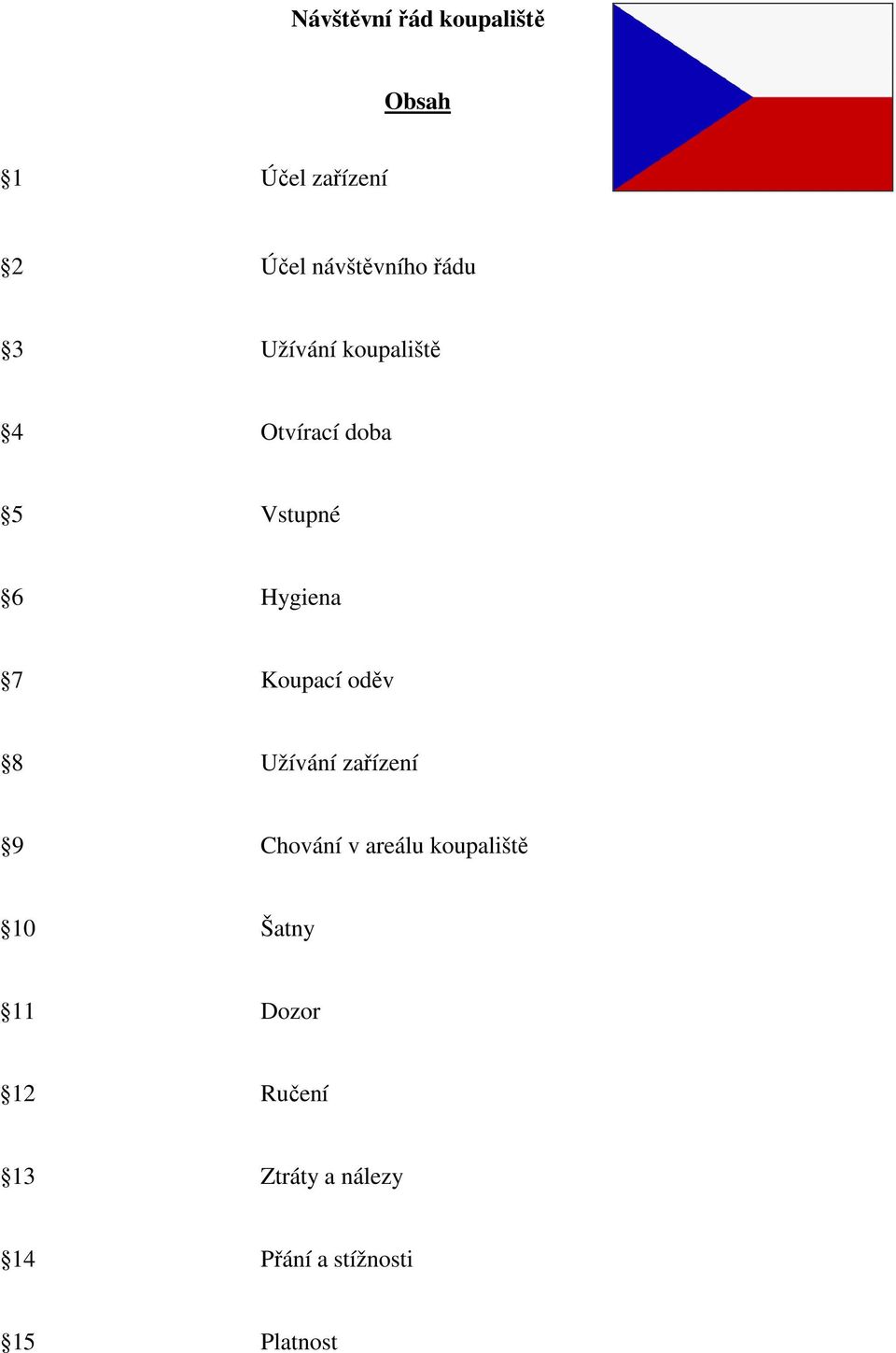 Koupací oděv 8 Užívání zařízení 9 Chování v areálu koupaliště 10