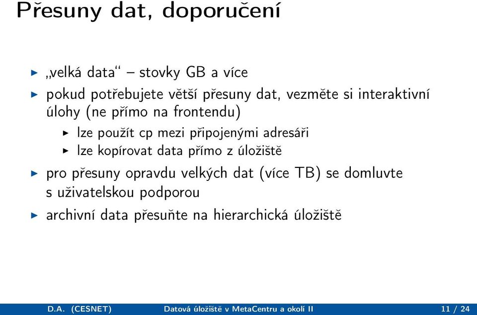 přímo z úložiště pro přesuny opravdu velkých dat (více TB) se domluvte s uživatelskou podporou