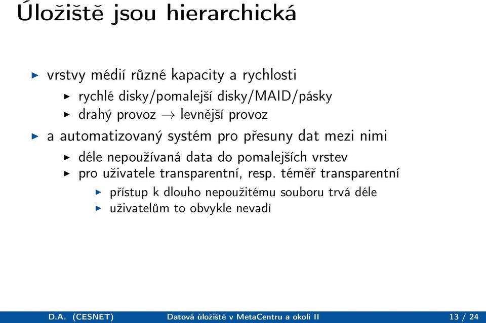 nepoužívaná data do pomalejších vrstev pro uživatele transparentní, resp.