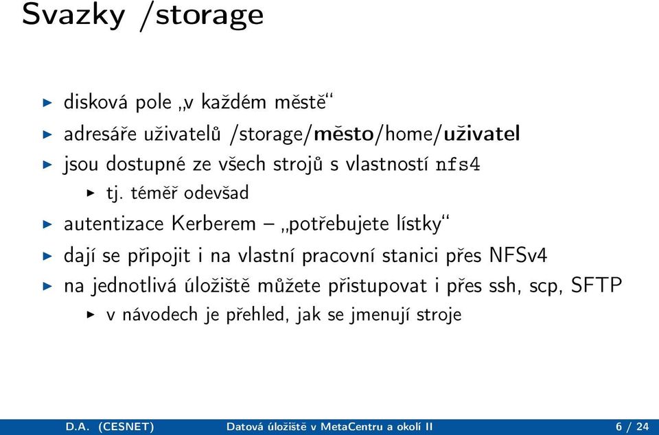 téměř odevšad autentizace Kerberem potřebujete lístky dají se připojit i na vlastní pracovní stanici přes