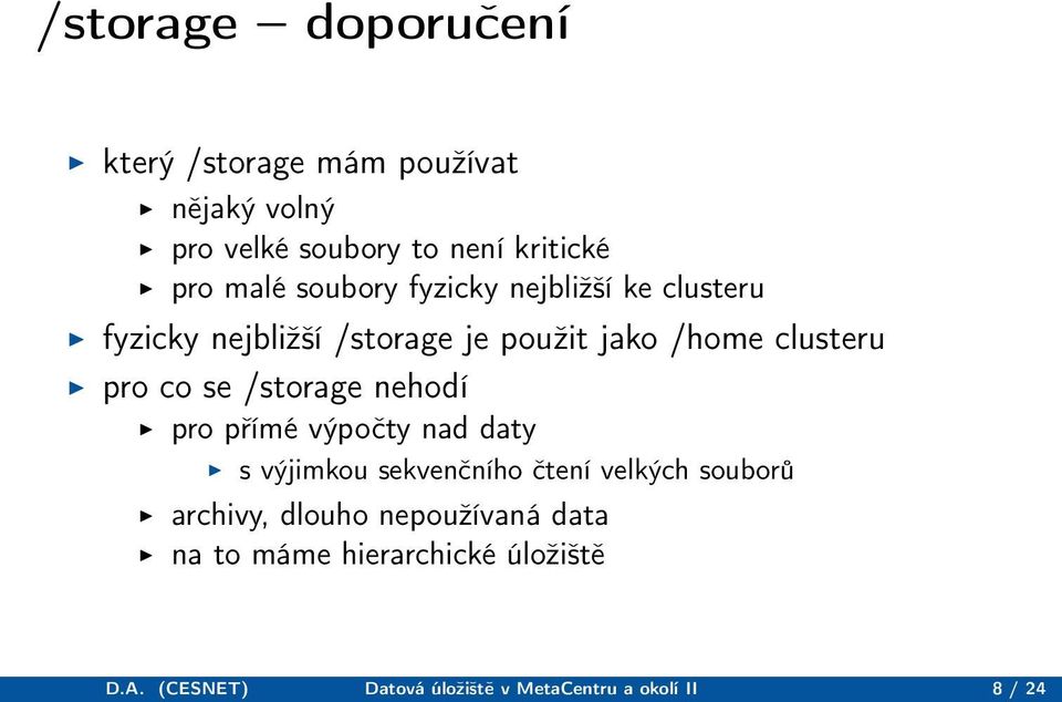 /storage nehodí pro přímé výpočty nad daty s výjimkou sekvenčního čtení velkých souborů archivy, dlouho