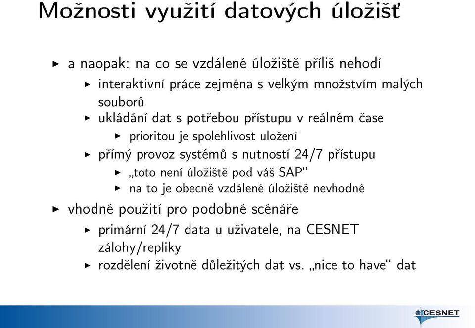 systémů s nutností 24/7 přístupu toto není úložiště pod váš SAP na to je obecně vzdálené úložiště nevhodné vhodné použití