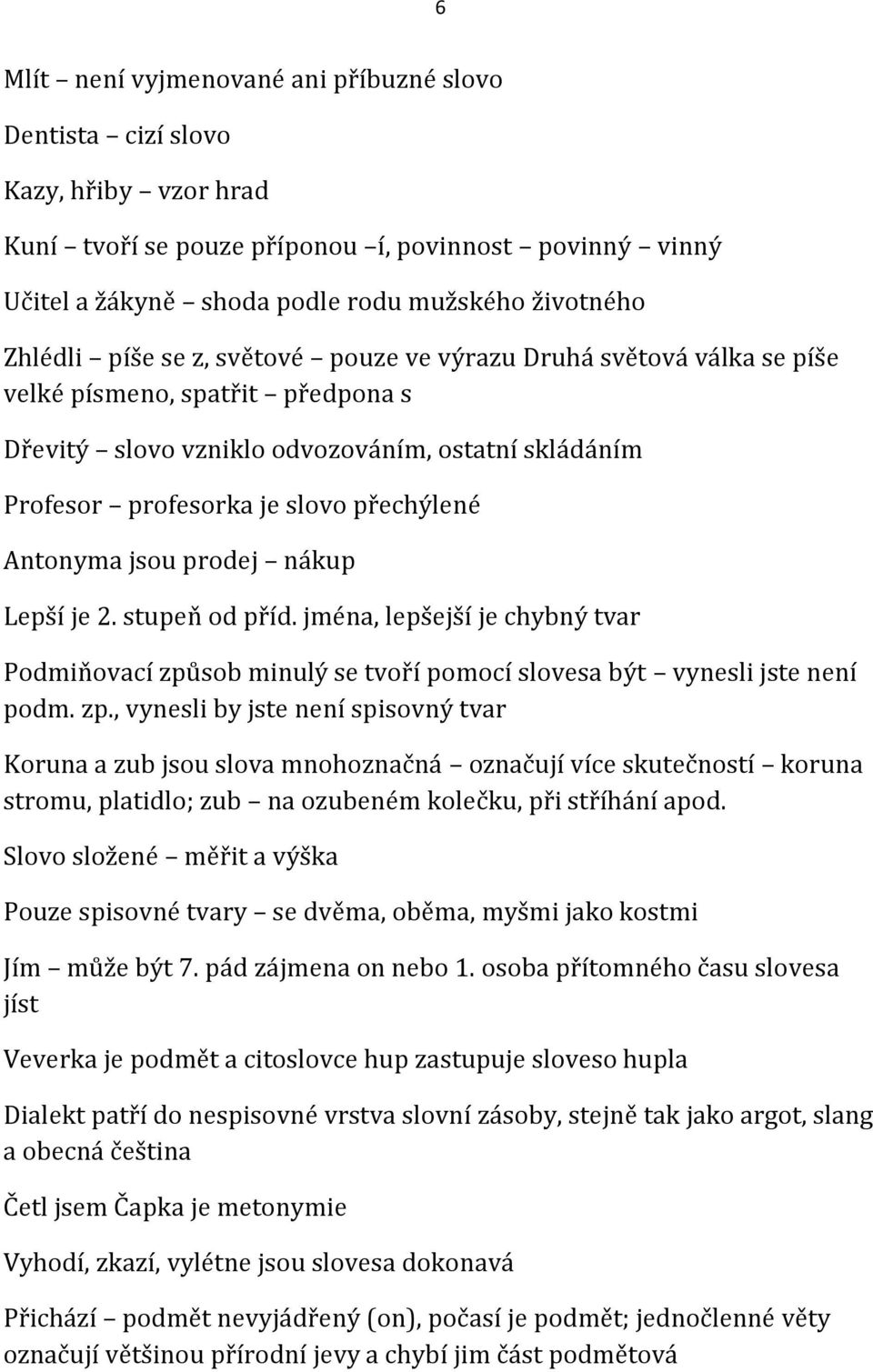 ntonyma jsou prodej nákup Lepší je 2. stupeň od příd. jména, lepšejší je chybný tvar Podmiňovací způ