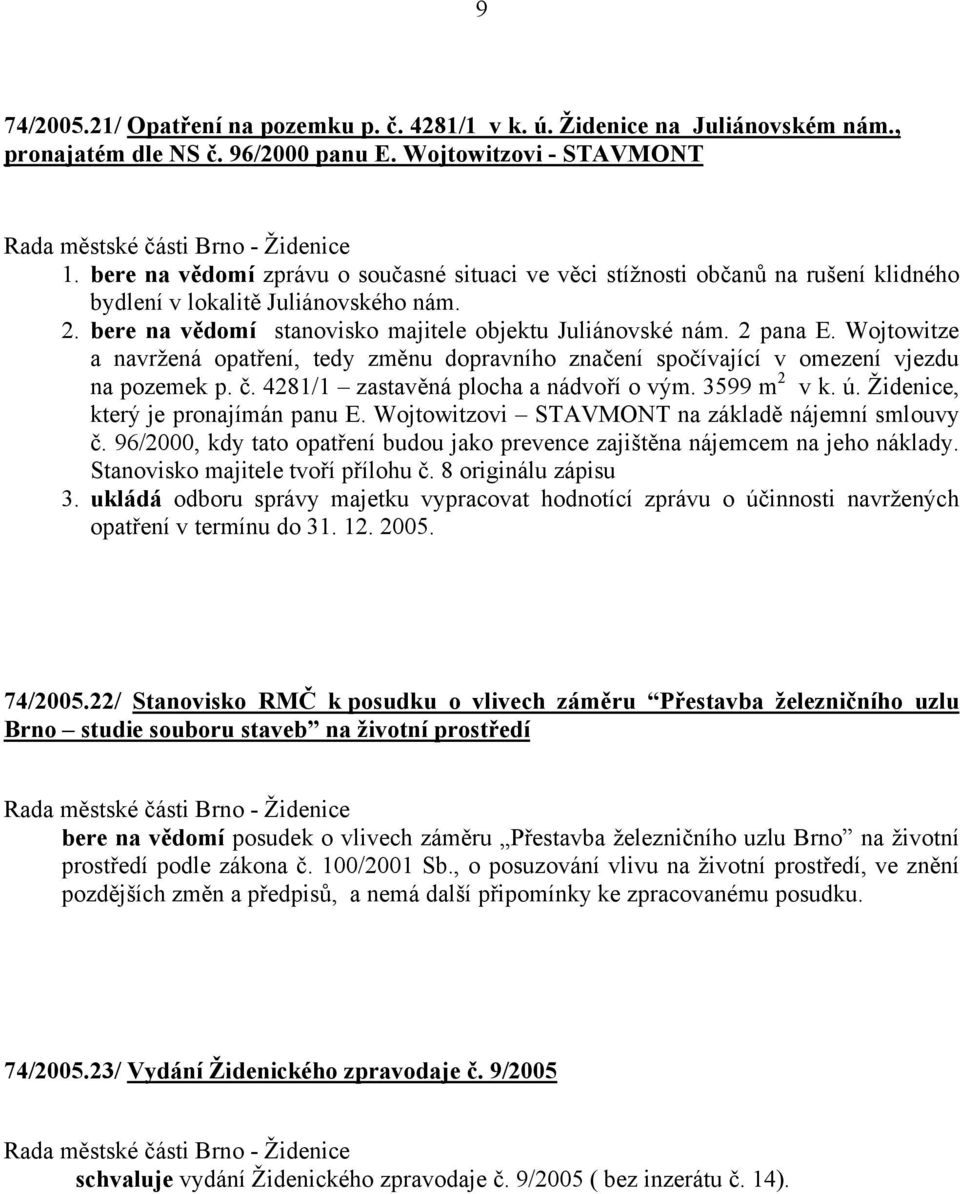 Wojtowitze a navržená opatření, tedy změnu dopravního značení spočívající v omezení vjezdu na pozemek p. č. 4281/1 zastavěná plocha a nádvoří o vým. 3599 m 2 v k. ú.