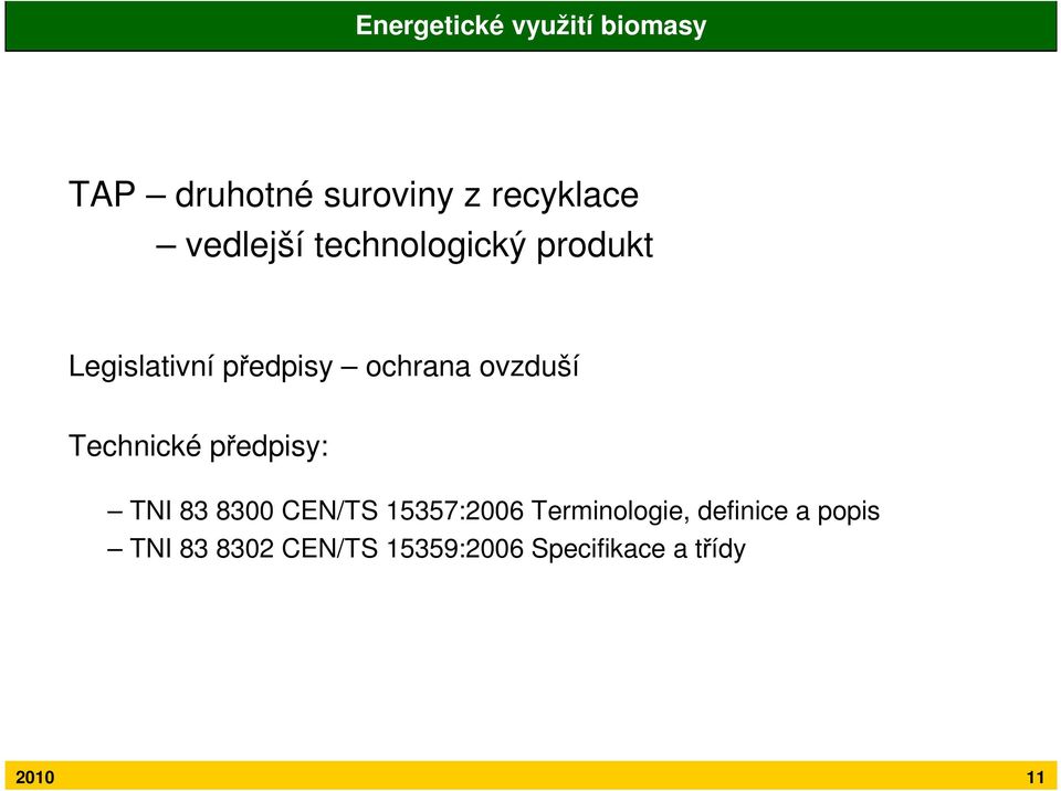 ovzduší Technické předpisy: TNI 83 8300 CEN/TS 15357:2006