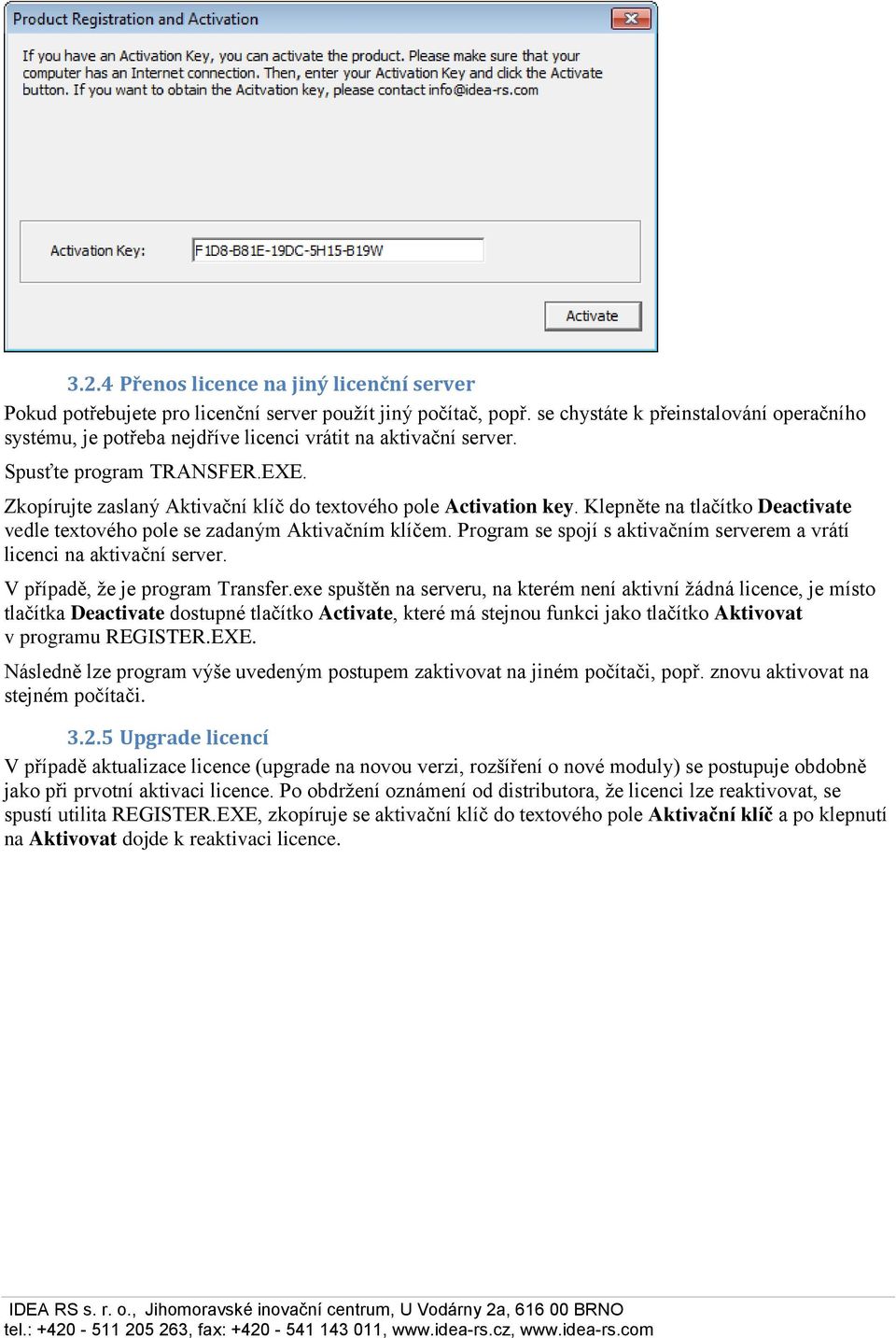 Zkopírujte zaslaný Aktivační klíč do textového pole Activation key. Klepněte na tlačítko Deactivate vedle textového pole se zadaným Aktivačním klíčem.