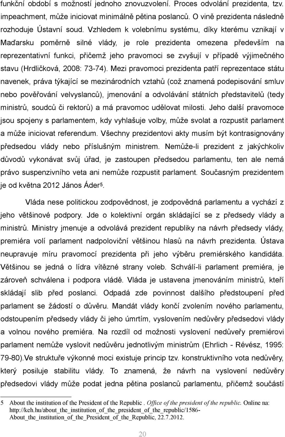 výjimečného stavu (Hrdličková, 2008: 73-74).