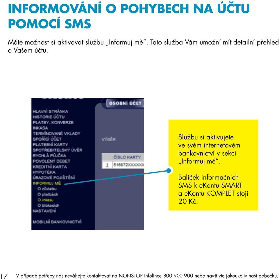 Tato služba Vám umožní mít detailní přehled o Vašem účtu.