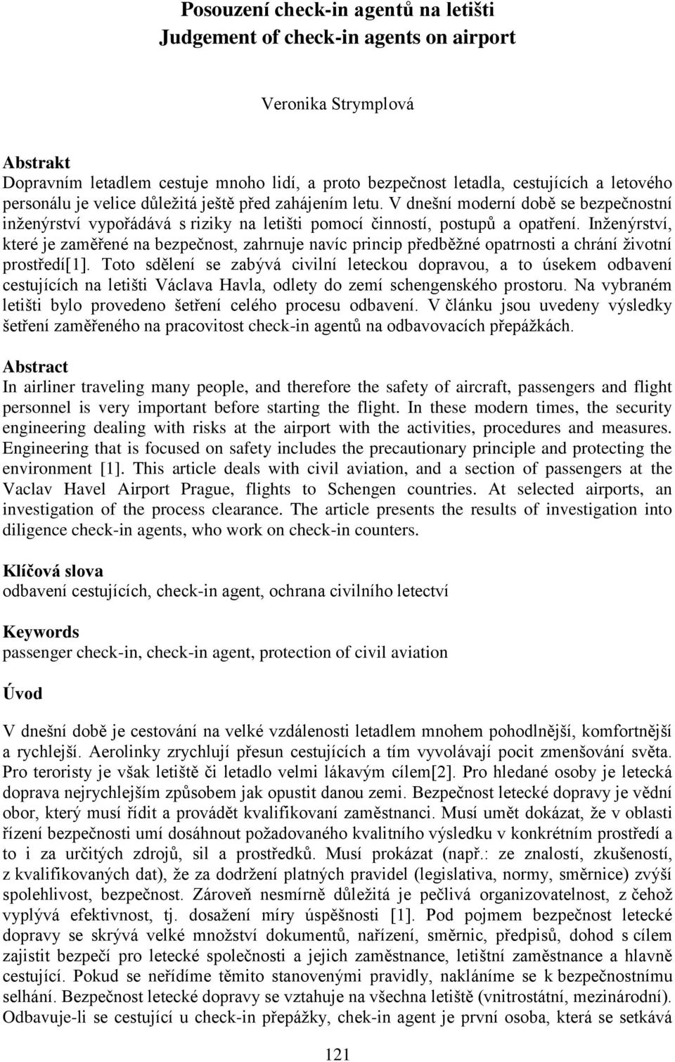 Inženýrství, které je zaměřené na bezpečnost, zahrnuje navíc princip předběžné opatrnosti a chrání životní prostředí[1].