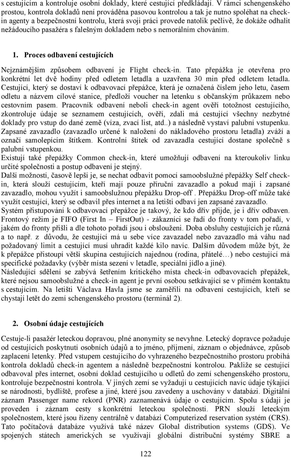 dokáže odhalit nežádoucího pasažéra s falešným dokladem nebo s nemorálním chováním. 1. Proces odbavení cestujících Nejznámějším způsobem odbavení je Flight check-in.
