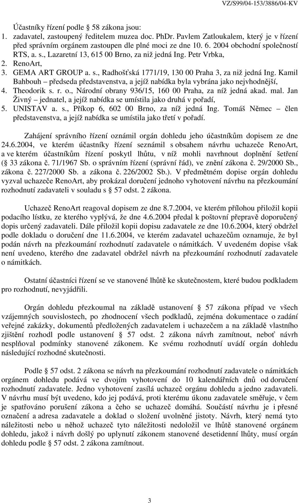 Kamil Bahbouh předseda představenstva, a jejíž nabídka byla vybrána jako nejvhodnější, 4. Theodorik s. r. o., Národní obrany 936/15, 160 00 Praha, za níž jedná akad. mal.