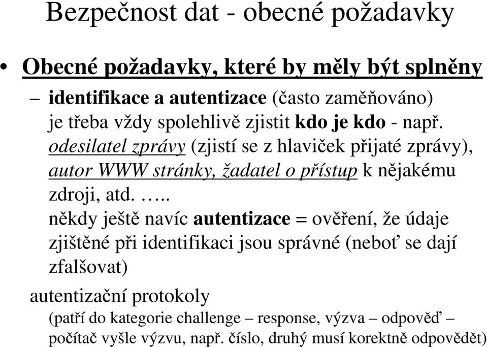 odesilatel zprávy (zjistí se z hlaviček přijaté zprávy), autor WWW stránky, žadatel o přístup k nějakému zdroji, atd.