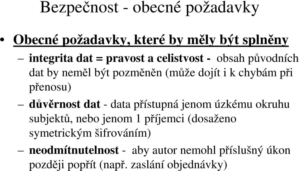 důvěrnost dat - data přístupná jenom úzkému okruhu subjektů, nebo jenom 1 příjemci (dosaženo