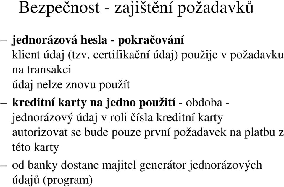 jedno použití - obdoba - jednorázový údaj v roli čísla kreditní karty autorizovat se bude