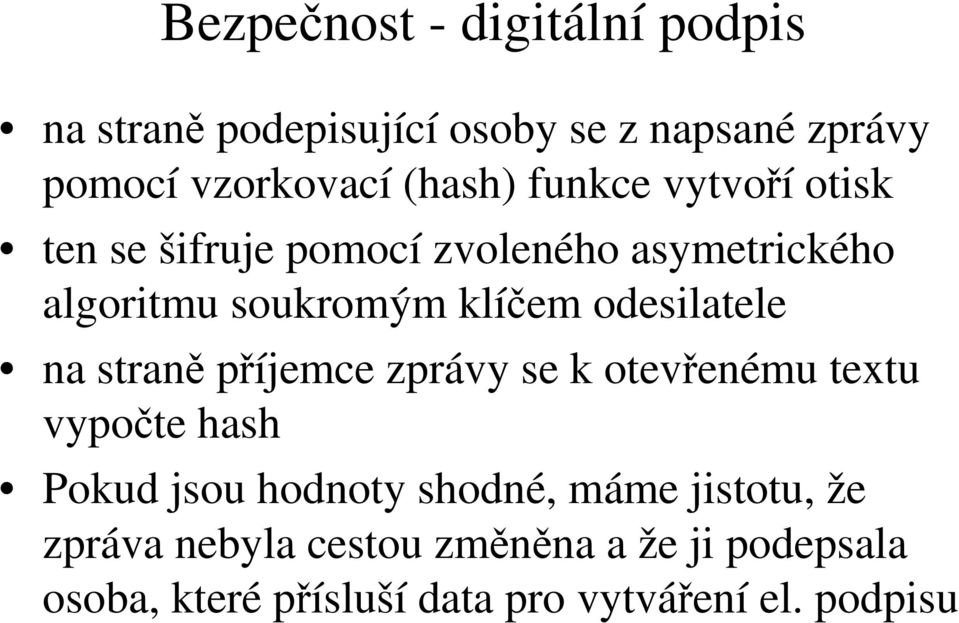 odesilatele na straně příjemce zprávy se k otevřenému textu vypočte hash Pokud jsou hodnoty shodné,