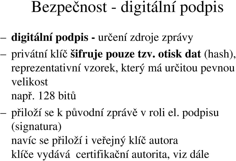 otisk dat (hash), reprezentativní vzorek, který má určitou pevnou velikost např.