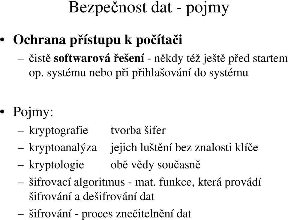 systému nebo při přihlašování do systému Pojmy: kryptografie tvorba šifer kryptoanalýza