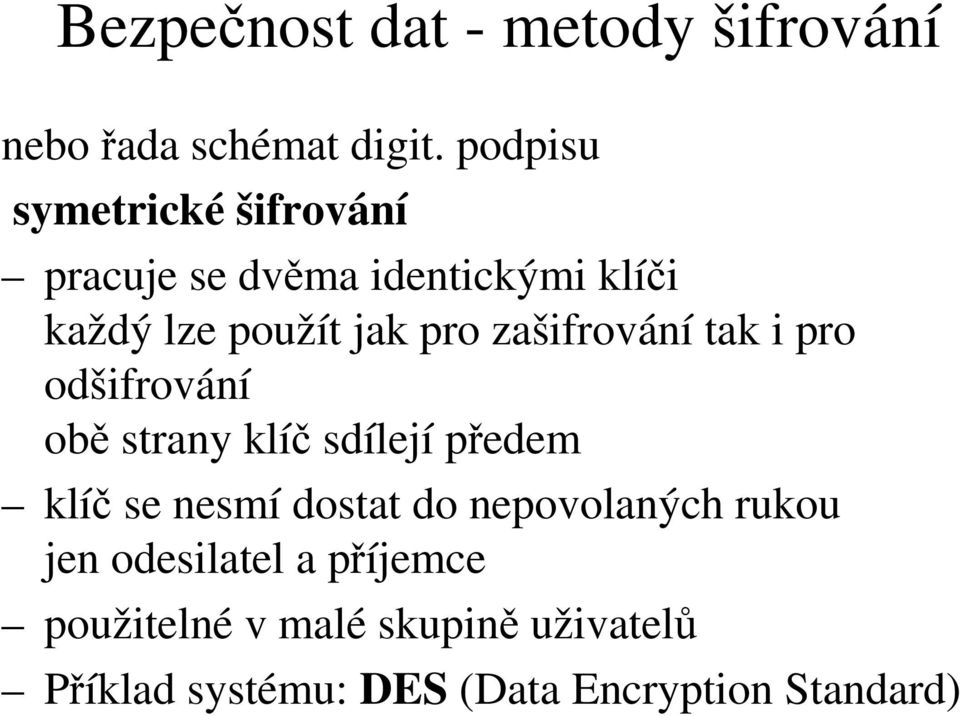 zašifrování tak i pro odšifrování obě strany klíč sdílejí předem klíč se nesmí dostat do