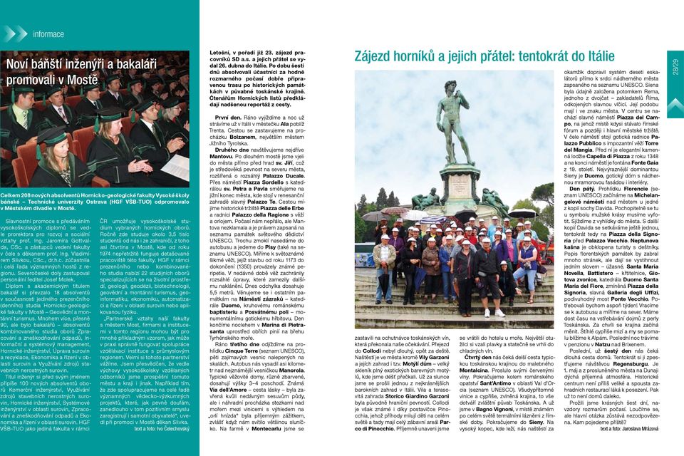 a zástupců vedení fakulty v čele s děkanem prof. Ing. Vladimírem Slivkou, CSc., dr.h.c. zúčastnila i celá řada významných hostů z regionu. Severočeské doly zastupoval personální ředitel Josef Molek.