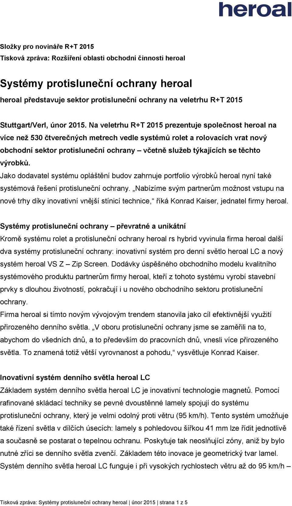 Na veletrhu R+T 2015 prezentuje společnost heroal na více než 530 čtverečných metrech vedle systémů rolet a rolovacích vrat nový obchodní sektor protisluneční ochrany včetně služeb týkajících se