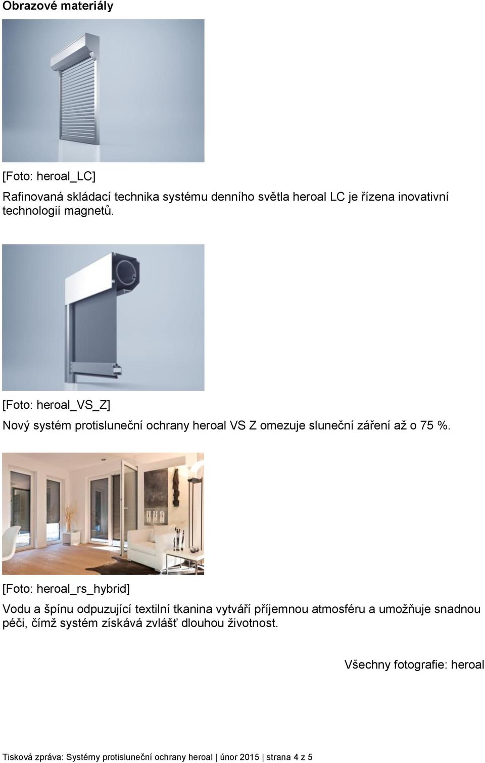 [Foto: heroal_rs_hybrid] Vodu a špínu odpuzující textilní tkanina vytváří příjemnou atmosféru a umožňuje snadnou péči, čímž