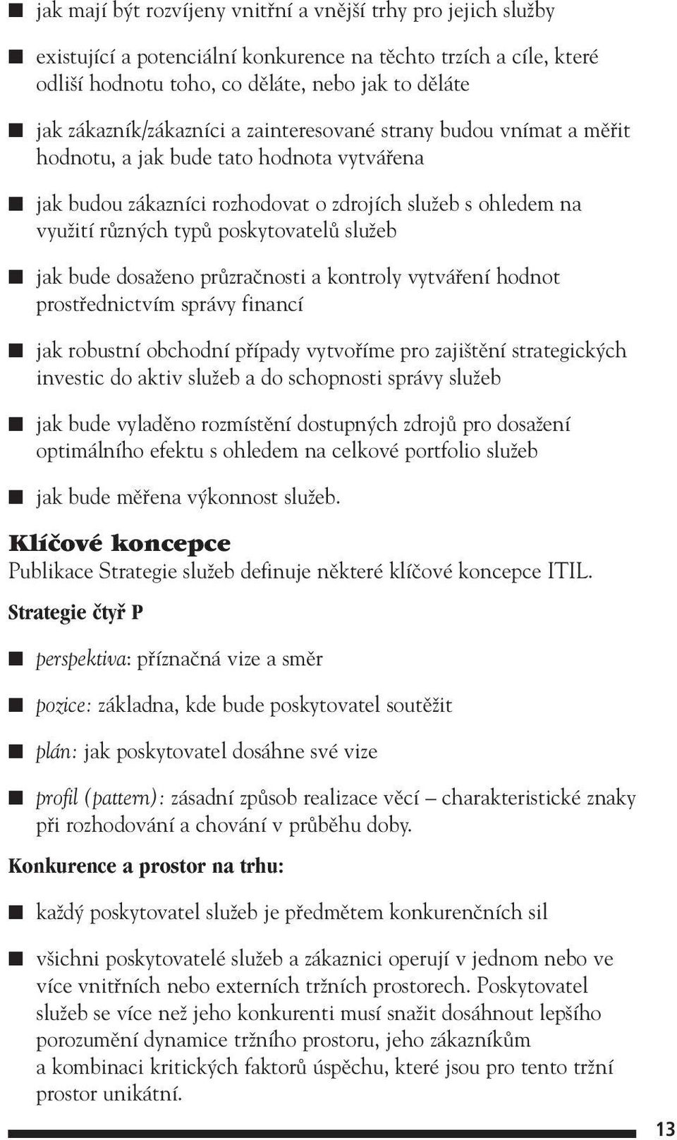 poskytovatelû sluïeb jak bude dosaïeno prûzraãnosti a kontroly vytváfiení hodnot prostfiednictvím správy financí jak robustní obchodní pfiípady vytvofiíme pro zaji tûní strategick ch investic do