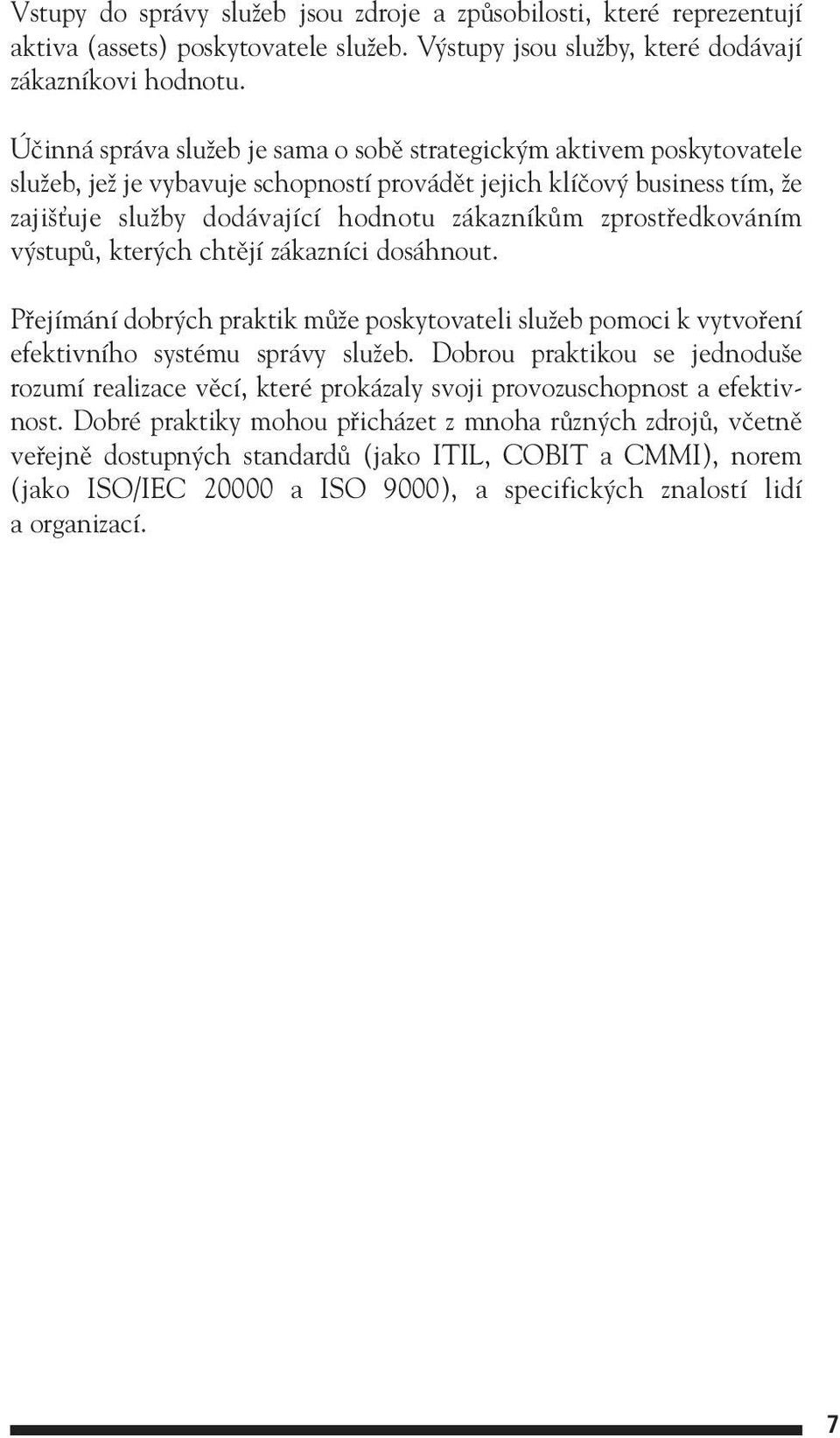 zprostfiedkováním v stupû, kter ch chtûjí zákazníci dosáhnout. Pfiejímání dobr ch praktik mûïe poskytovateli sluïeb pomoci k vytvofiení efektivního systému správy sluïeb.