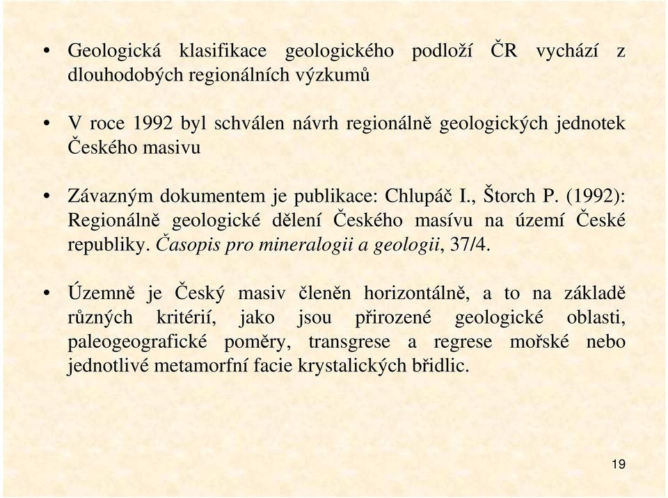 (1992): Regionálně geologické dělení Českého masívu na území České republiky. Časopis pro mineralogii a geologii, 37/4.