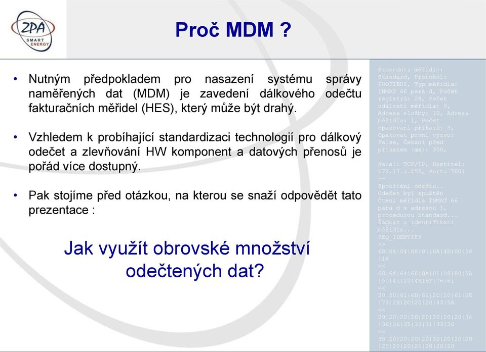 Pak stojíme před otázkou, na kterou se snaží odpovědět tato prezentace : Jak využít obrovské množství odečtených dat?