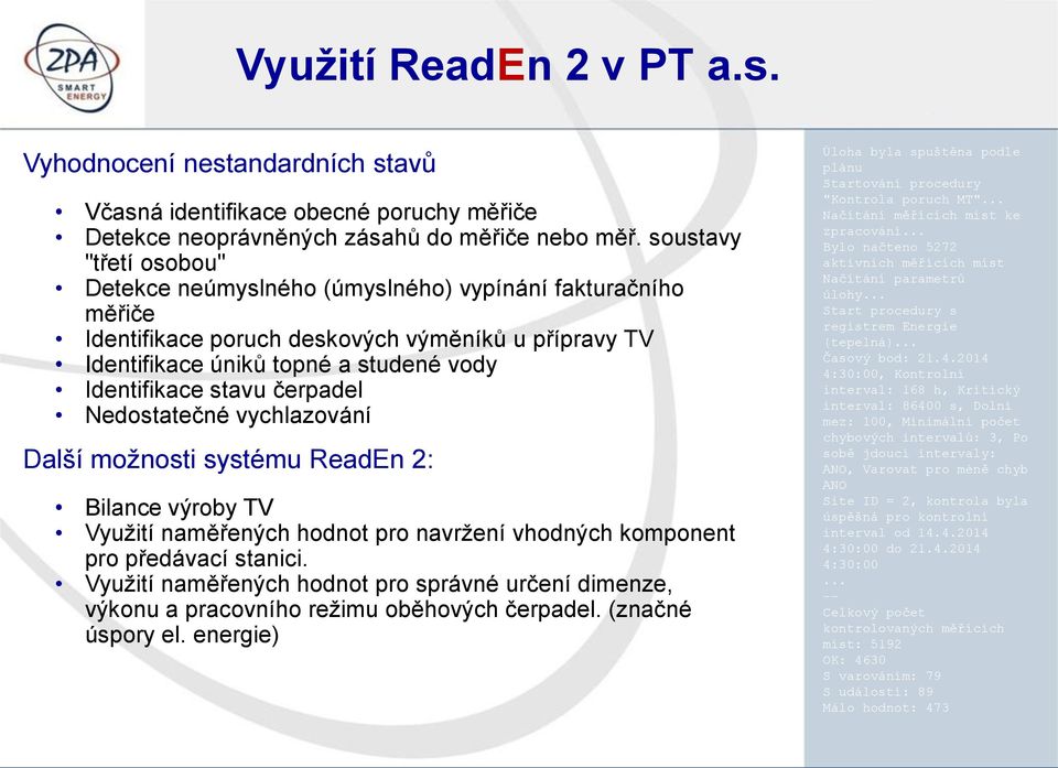 čerpadel Nedostatečné vychlazování Další možnosti systému ReadEn 2: Bilance výroby TV Využití naměřených hodnot pro navržení vhodných komponent pro předávací stanici.