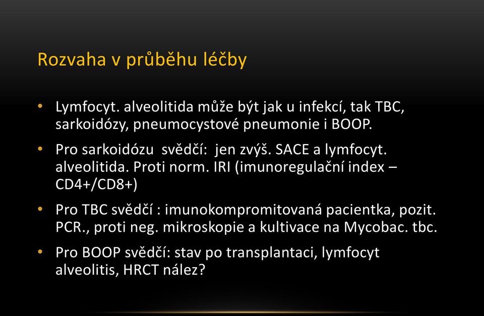 Pro sarkoidózu svědčí: jen zvýš. SACE a lymfocyt. alveolitida. Proti norm.