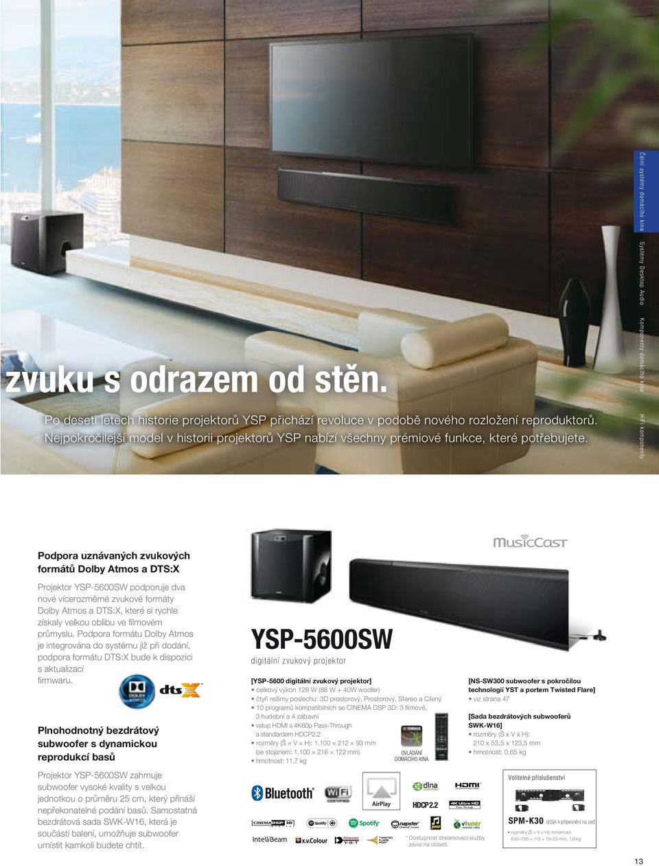 Čelní systémy domácího kina Systémy Desktop Audio Komponenty domácího kina HiFi komponenty Podpora uznávaných zvukových formátů Dolby Atmos a DTS:X Projektor YSP-5600SW podporuje dva nové