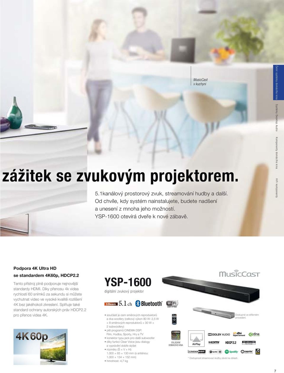 2 Tento přístroj plně podporuje nejnovější standardy HDMI. Díky přenosu 4k videa rychlostí 60 snímků za sekundu si můžete vychutnat video ve vysoké kvalitě rozlišení 4K bez jakéhokoli zkreslení.