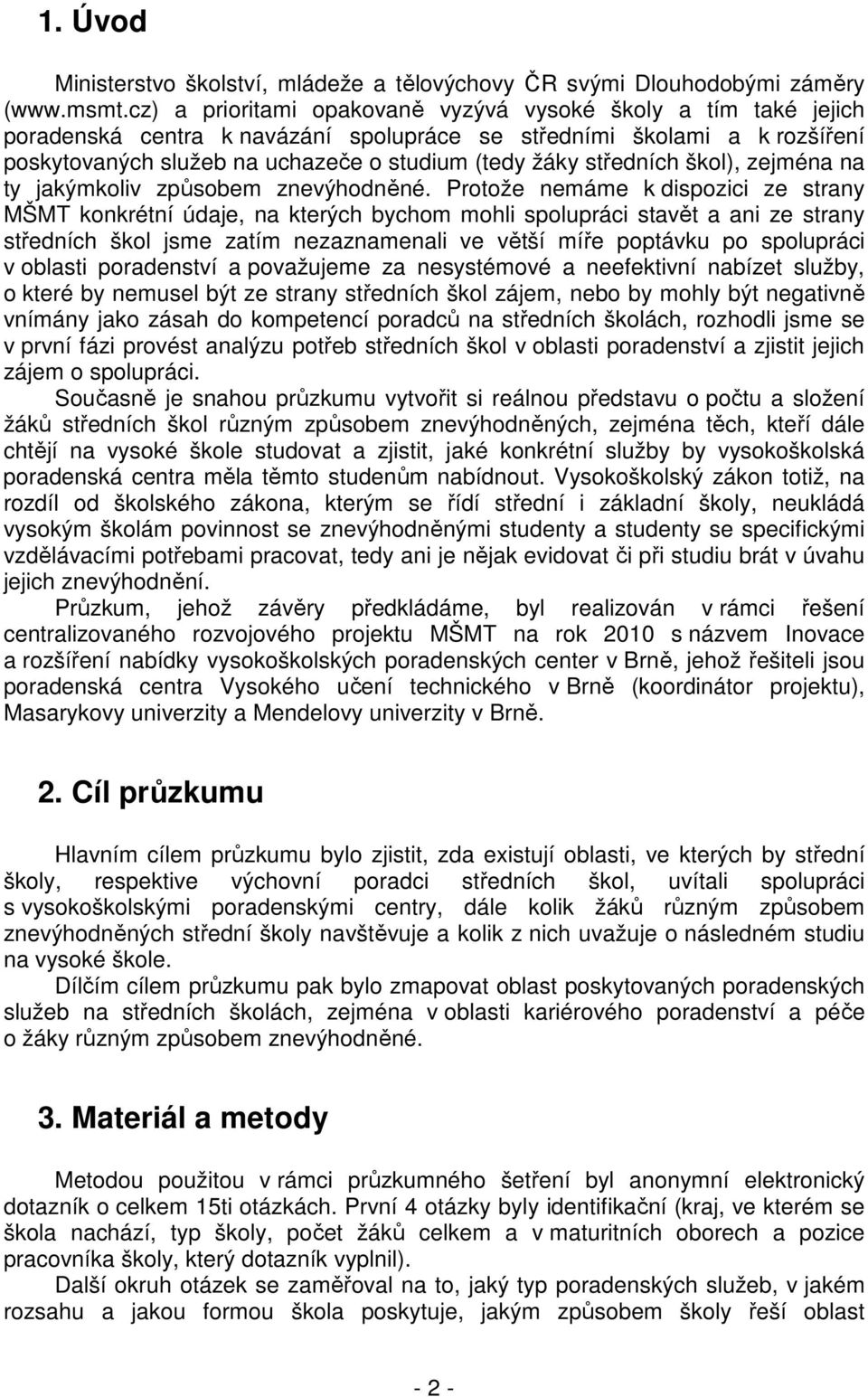 středních škol), zejména na ty jakýmkoliv způsobem znevýhodněné.