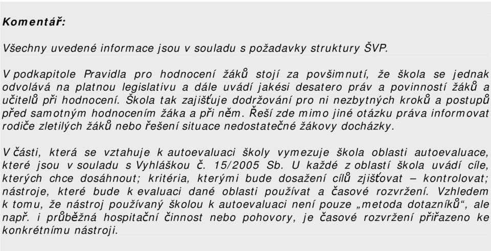 Škola tak zajišťuje dodržování pro ni nezbytných kroků a postupů před samotným hodnocením žáka a při něm.