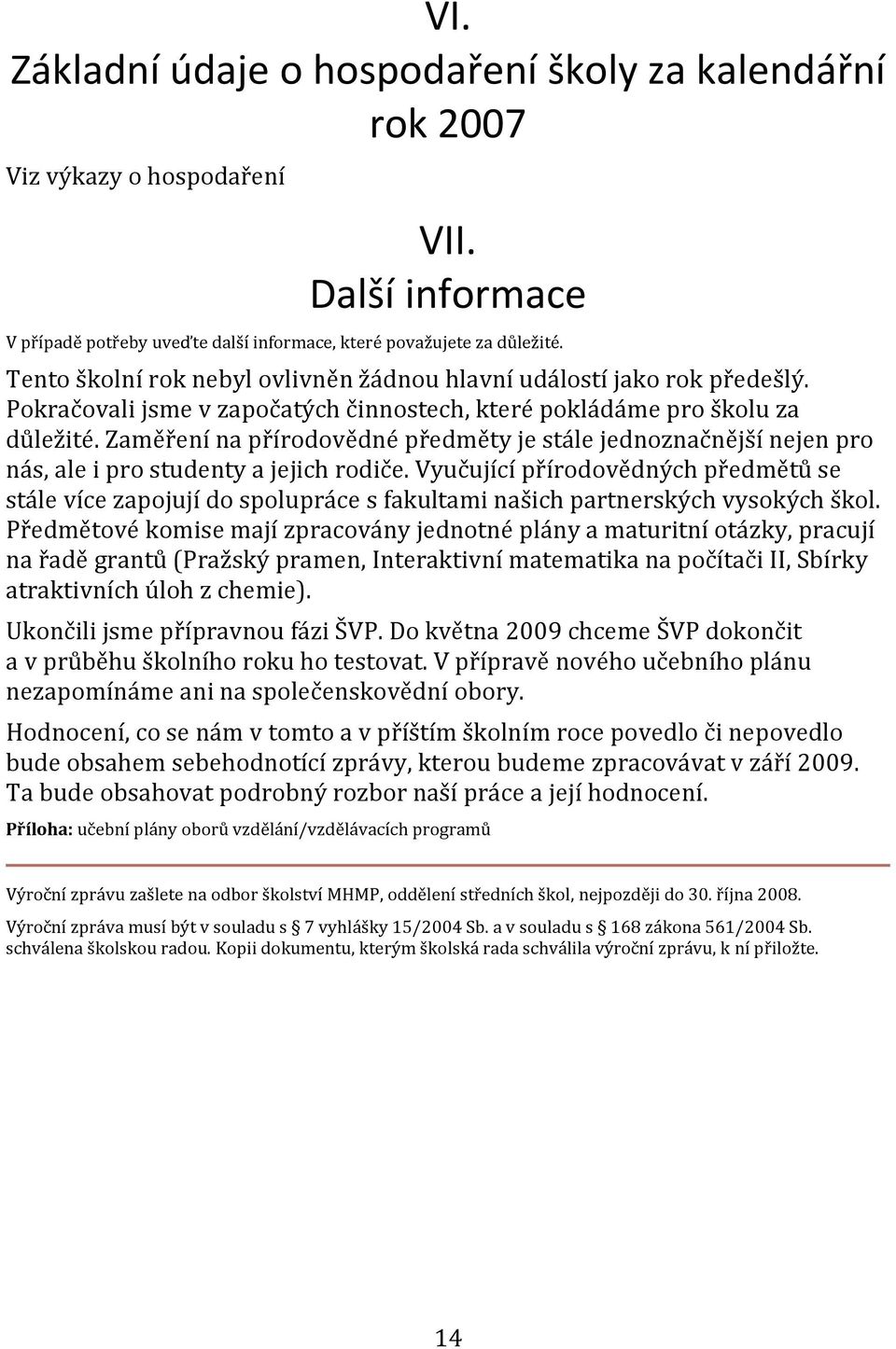 Zaměření na přírodovědné předměty je stále jednoznačnější nejen pro nás, ale i pro studenty a jejich rodiče.