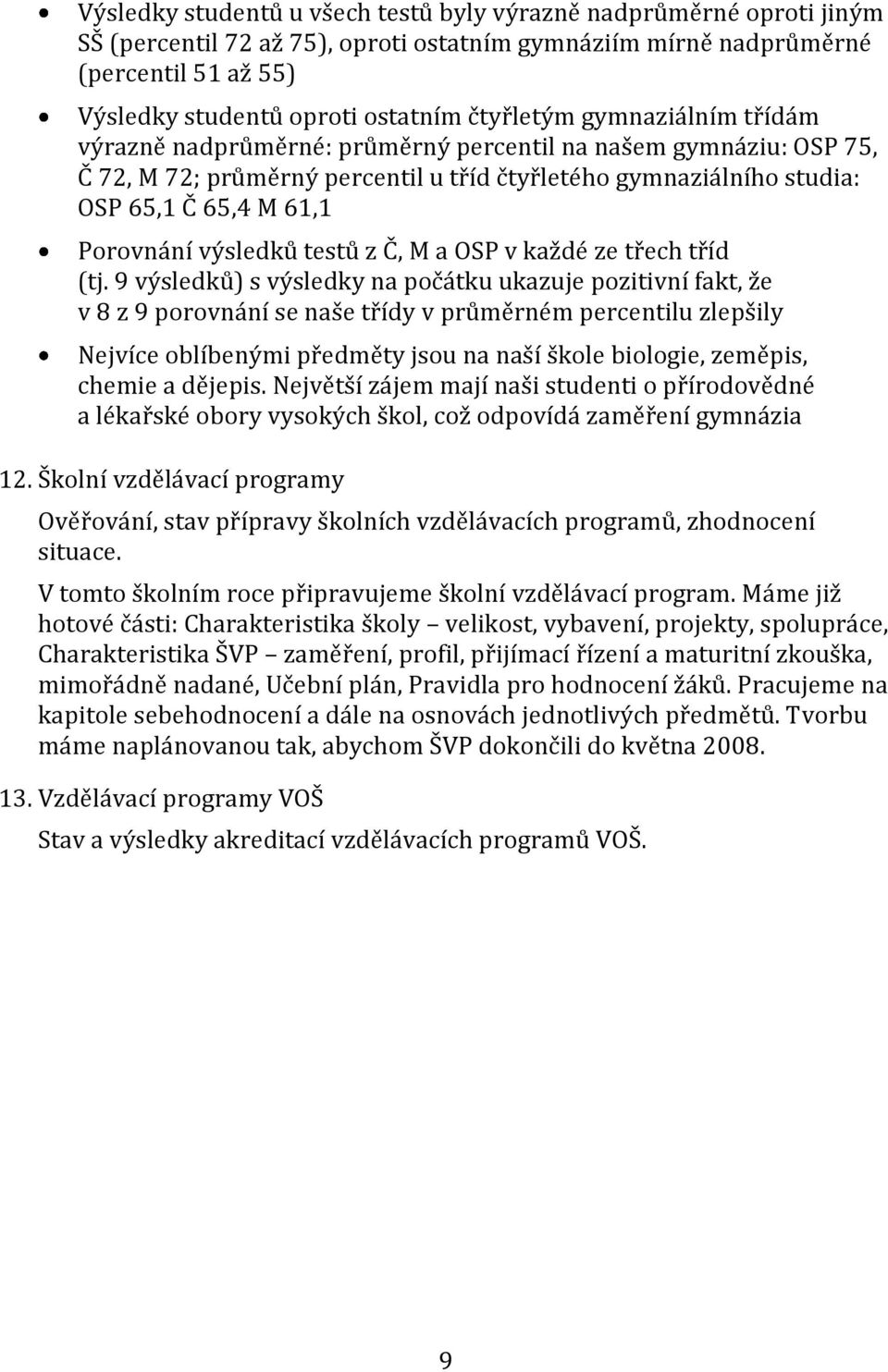 Porovnání výsledků testů z Č, M a OSP v každé ze třech tříd (tj.