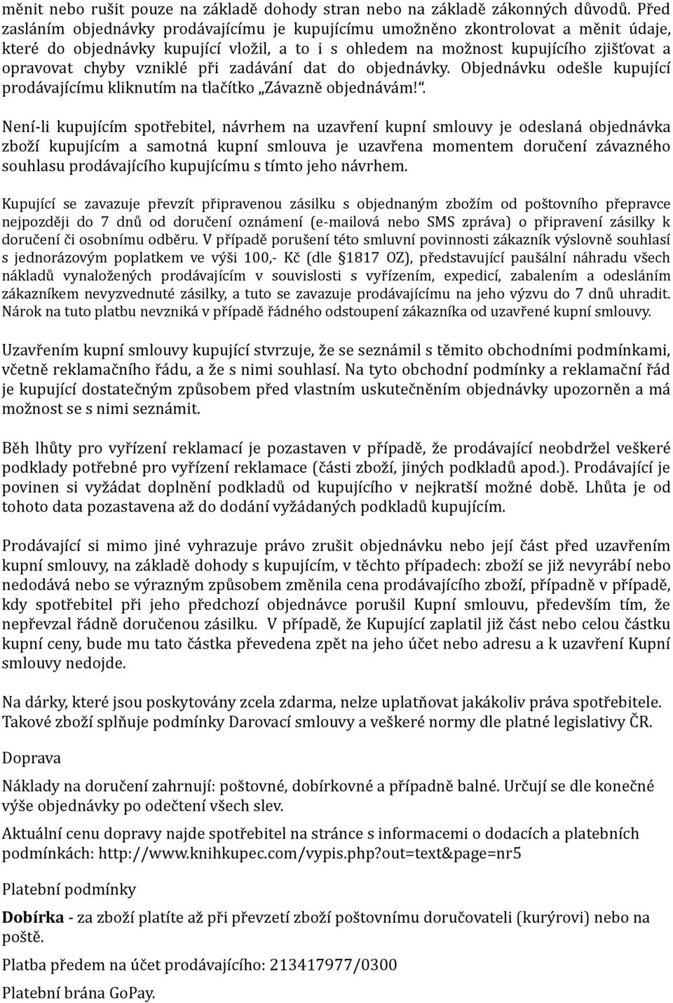 vzniklé při zadávání dat do objednávky. Objednávku odešle kupující prodávajícímu kliknutím na tlačítko Závazně objednávám!