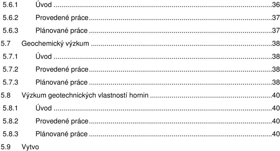 ..42 5.10.1 Úvod...42 5.10.2 Provedené práce...42 5.10.3 Plánované práce...42 6 Výzkumné a vývojové práce potřebné pro hodnocení bezpečnosti... 44 6.1 Úvod...44 6.2 Provozní bezpečnost...45 6.2.1 Úvod...45 6.2.2 Provedené práce...45 6.2.3 Plánované práce...46 6.