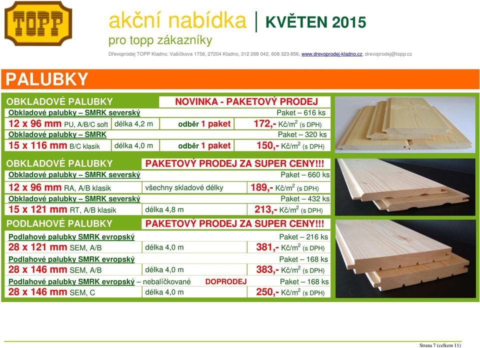 !! Obkladové palubky SMRK severský Paket 660 ks 12 x 96 mm RA, A/B klasik všechny skladové délky 189,- Kč/m 2 (s DPH) Obkladové palubky SMRK severský Paket 432 ks 15 x 121 mm RT, A/B klasik délka 4,8