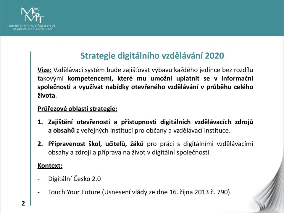 Zajištění otevřenosti a přístupnosti digitálních vzdělávacích zdrojů a obsahů z veřejných institucí pro občany a vzdělávací instituce. 2.