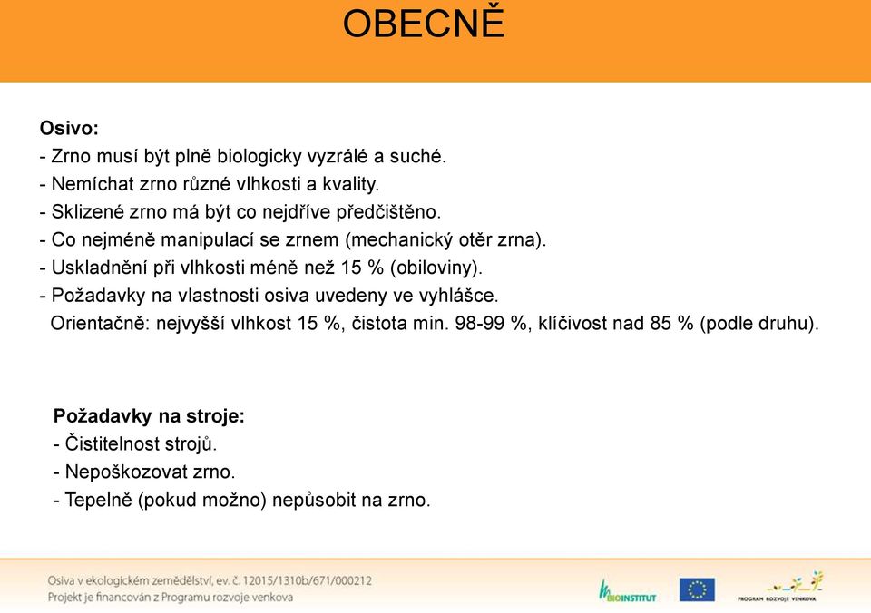 - Uskladnění při vlhkosti méně než 15 % (obiloviny). - Požadavky na vlastnosti osiva uvedeny ve vyhlášce.