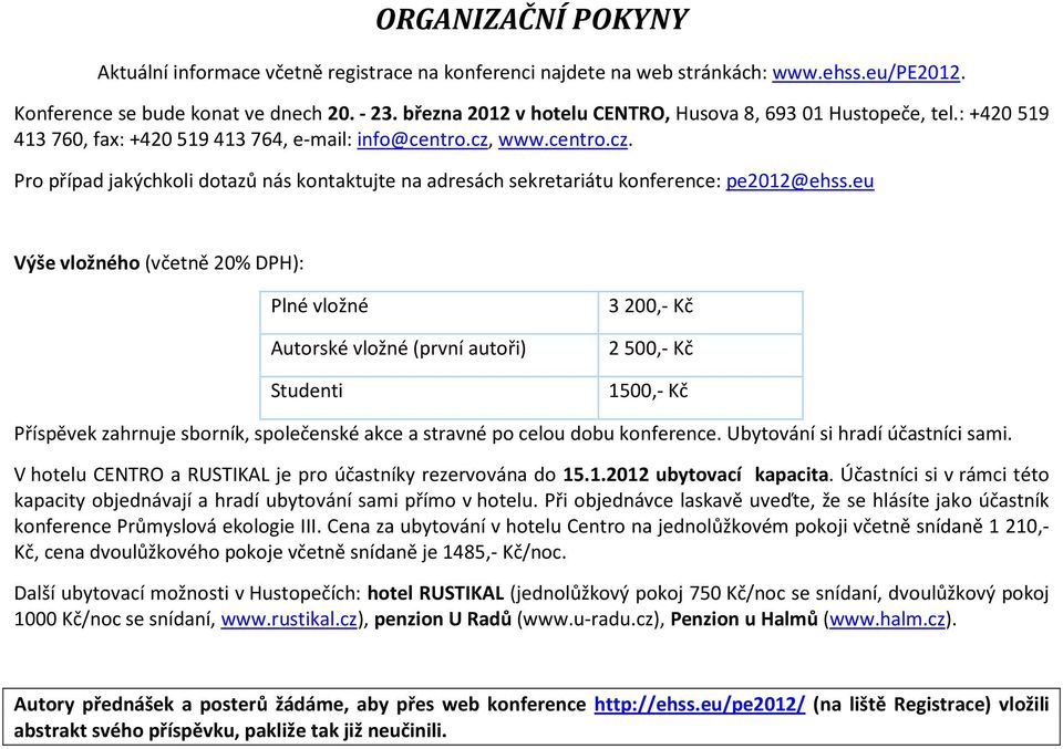 www.centro.cz. Pro případ jakýchkoli dotazů nás kontaktujte na adresách sekretariátu konference: pe2012@ehss.