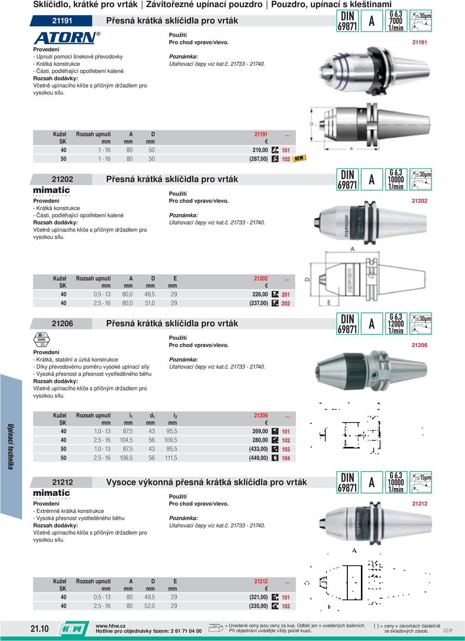 69871 A 3µm 21191 Kužel Rozsah upnutí A D 21191 SK mm mm mm 4 1-16 8 5 219, 11 5 1-16 8 5 (287,) 12 2122 3 - Krátká konstrukce - Části, podléhající opotřebení kalené Rozsah  69871 A 3µm 2122 Kužel