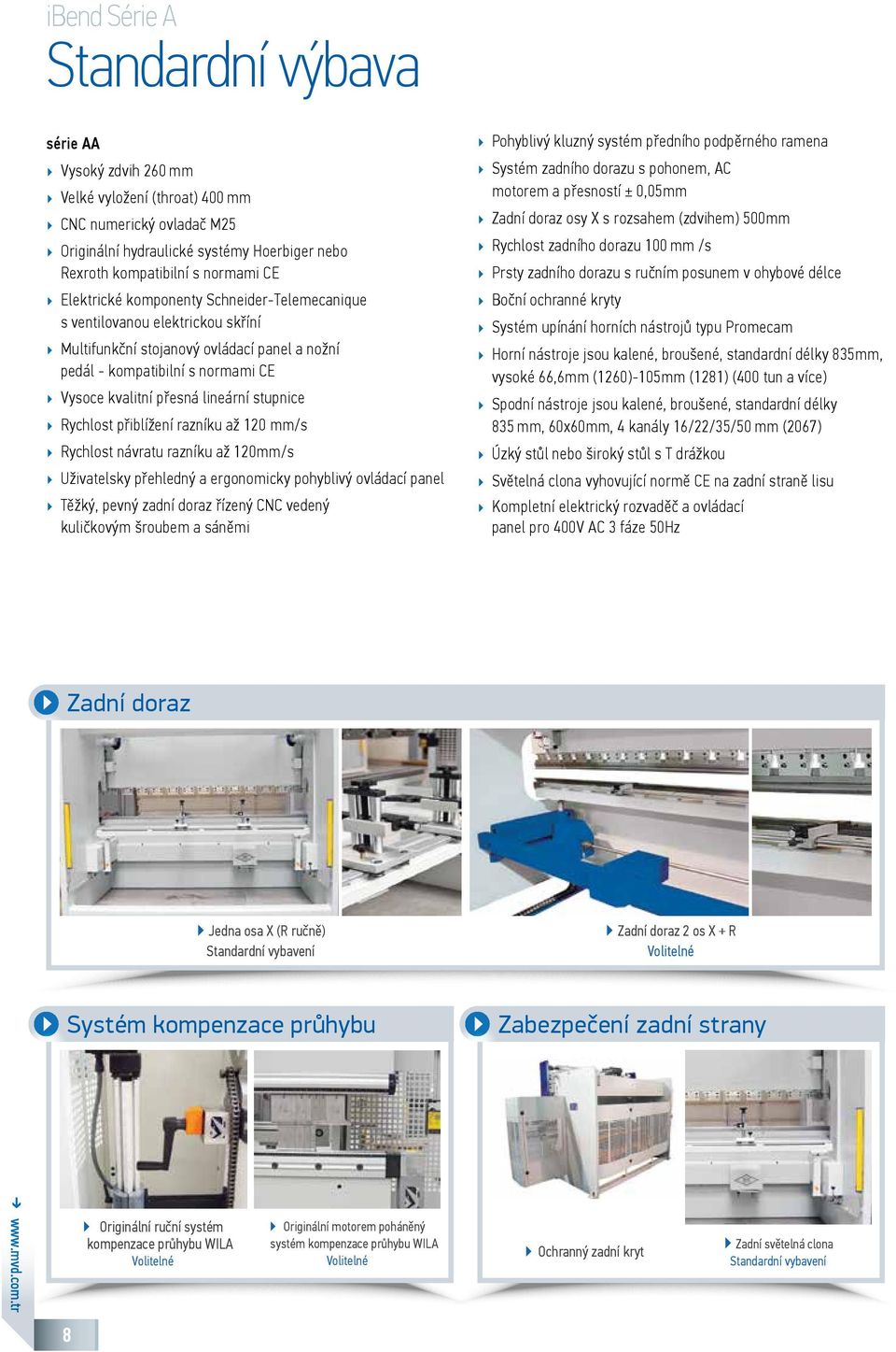 stupnice Rychlost přiblížení razníku až 120 mm/s Rychlost návratu razníku až 120mm/s Uživatelsky přehledný a ergonomicky pohyblivý ovládací panel Těžký, pevný zadní doraz řízený CNC vedený kuličkovým